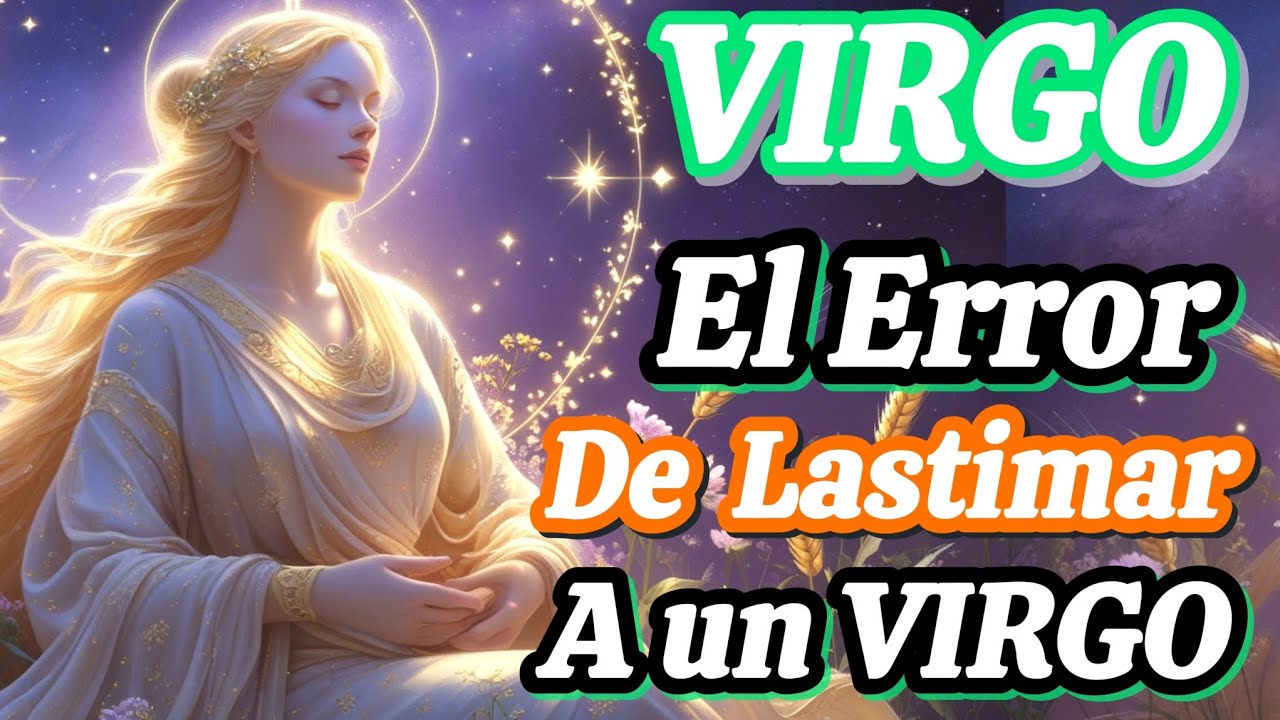 ¿Por qué nunca debes lastimar a un VIRGO? El UNIVERSO te lo cobrará?