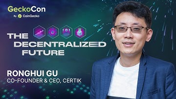 The Decentralized Future with Ronghui Gu, Co-Founder & CEO of CertiK | GeckoCon by Coin Gecko