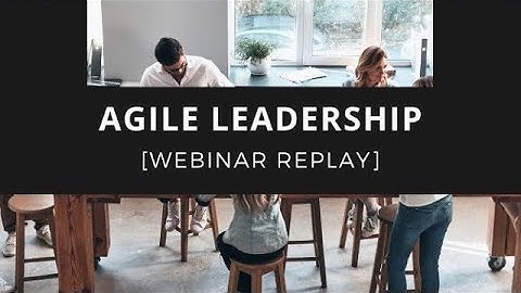 [WEBINAR REPLAY] Agile Leadership