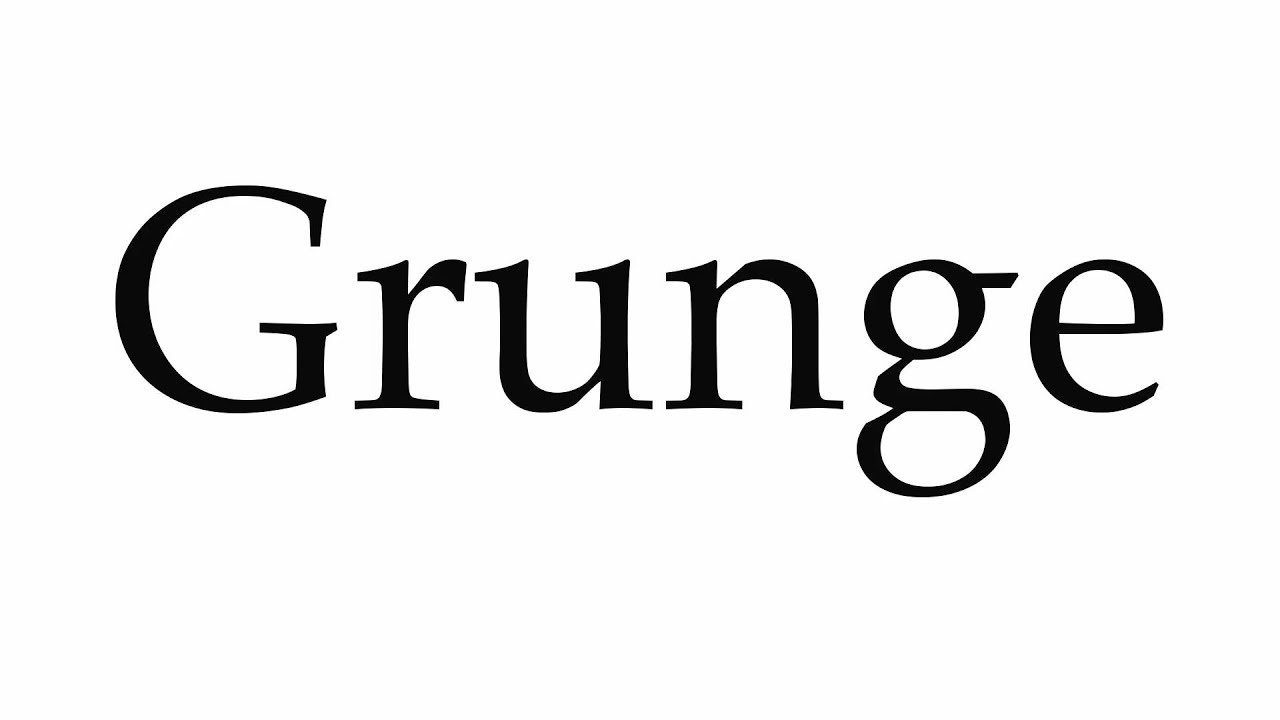How to Pronounce Grunge
