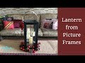 Diy lantern from picture frames home decor simplypretty creations