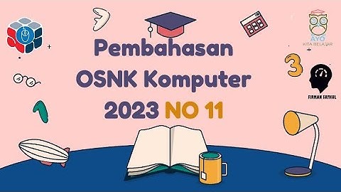 PEMBAHASAN SOAL OSNK KOMPUTER INFORMATIKA 2023 NO 11