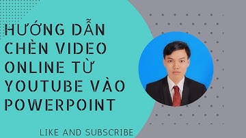 Hướng dẫn chèn video online từ youtube vào PowerPoint