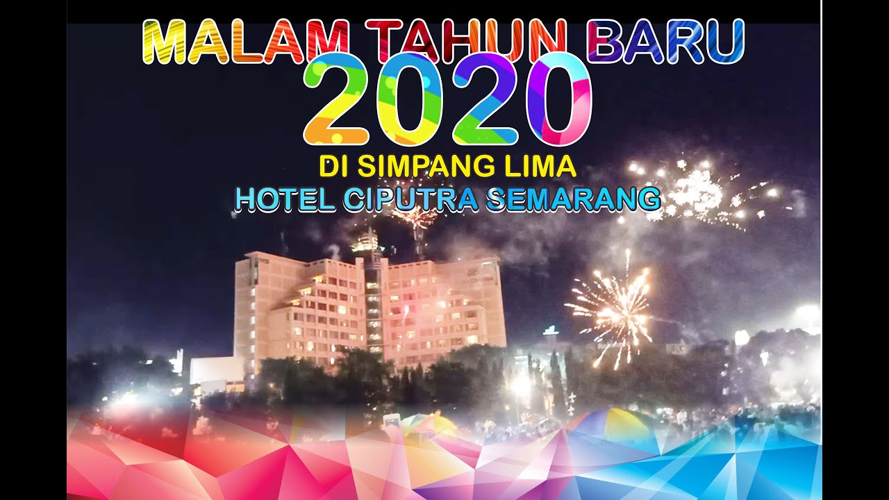 MALAM TAHUN BARU 2020 DI SIMPANG LIMA HOTEL CIPUTRA SEMARANG - YouTube