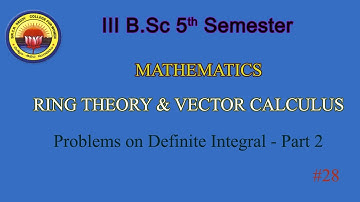 28. III BSc 5th Sem - Maths - Ring Theory & Vector Calculus - Problems on definite Integral - 2