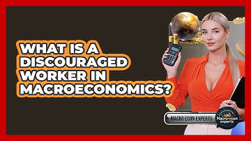 What Is A Discouraged Worker In Macroeconomics? - Macroecon Experts