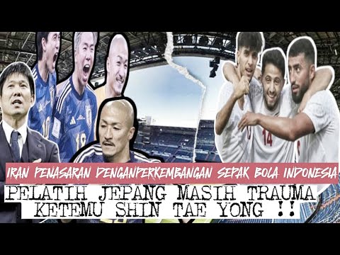 📢JEPANG LEBIH TAKUT KETEMU INDONESIA💀IRAN kepo DAN INGIN UJI KEKUATAN SKUAT ASUHAN SHIN TAE YONG🔥🔥