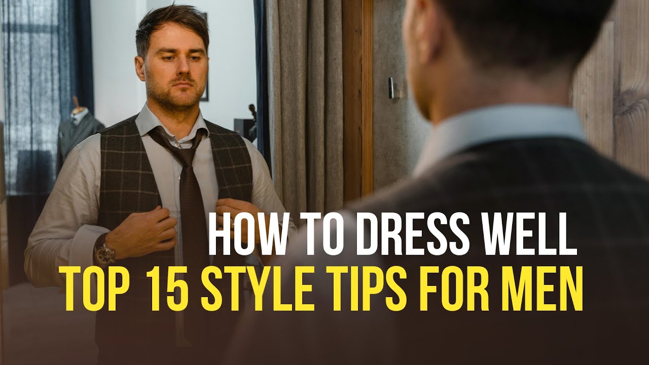 How to Dress Well: Top 15 Style Tips for Men - YouTube