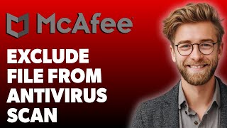 How To Exclude File From Mcafee Antivirus Scan [2025 Guide]
