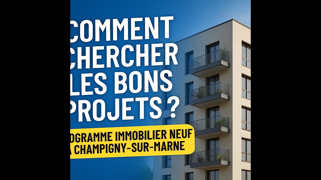 Comment trouver les meilleurs projets ? – Programme immobilier neuf à Champigny-sur-Marne