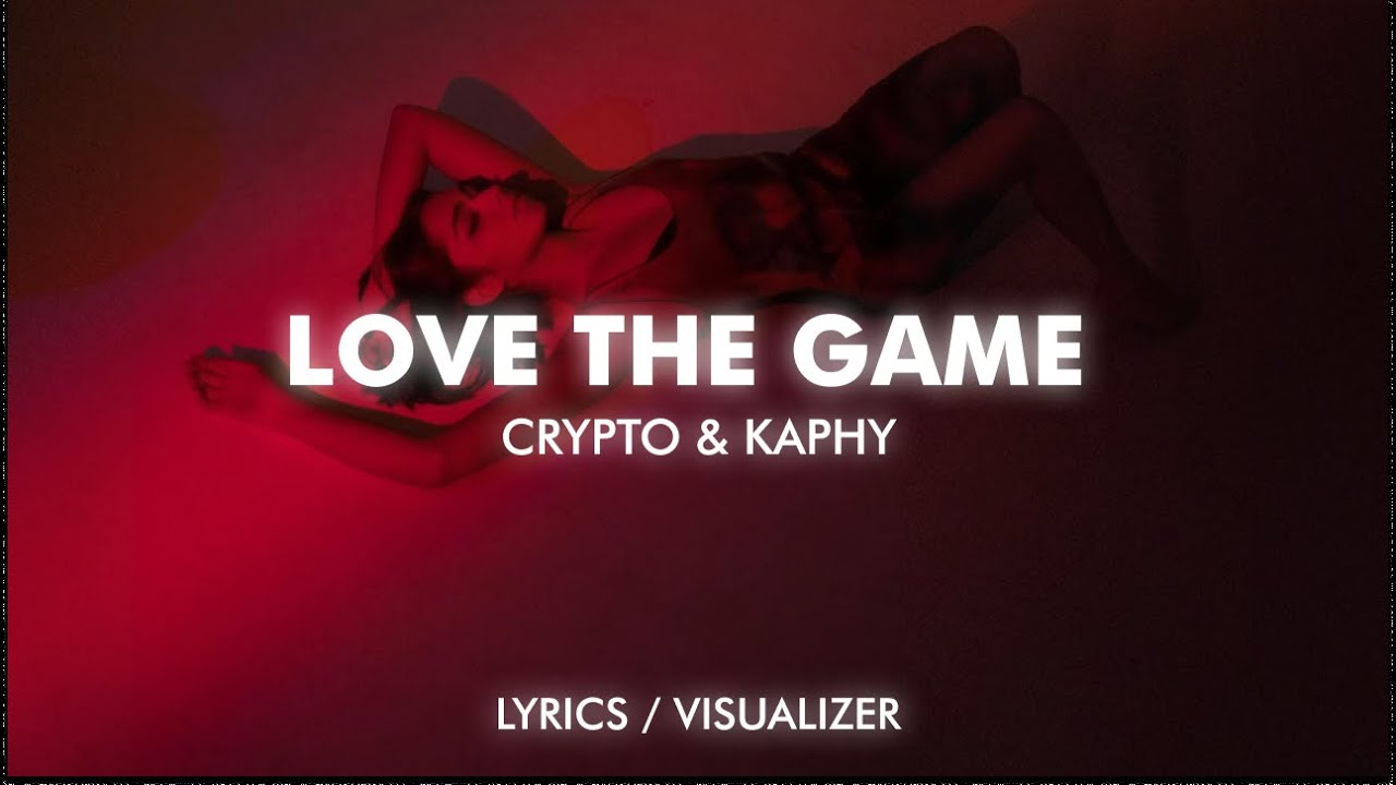 Crypto & Kaphy - Love The Game ft. Liza (Lyrics/Visualizer)