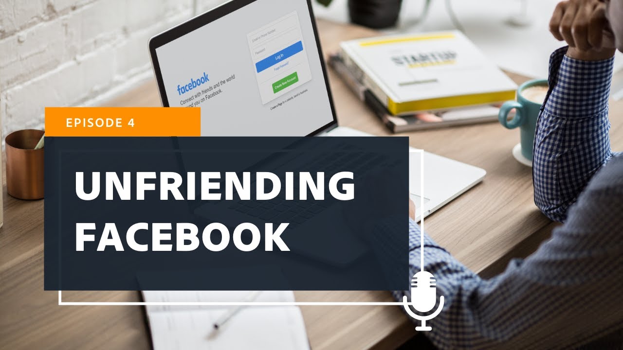 Episode 04 | Unfriending Facebook