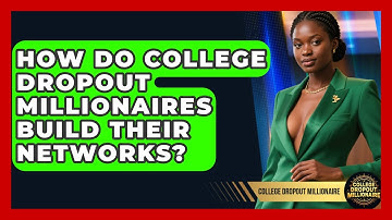 How Do College Dropout Millionaires Build Their Networks? | College Dropout Millionaire News