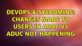 DevOps & SysAdmins: Changes made to users in ADAC vs ADUC not happening Wealth