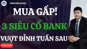 MUA GẤP! 3 Siêu Cổ Phiếu BANK Chuẩn Bị Vượt Đỉnh Tuần Sau!