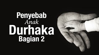 Ceramah Agama: Penyebab Anak Durhaka Bagian 2 - Ustadz Sufyan Bafin Zen