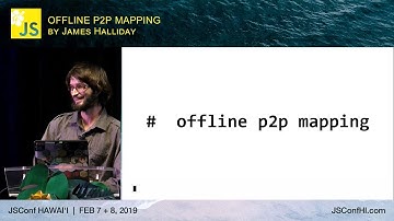 Offline P2P Mapping - James Halliday | JSConf Hawaii 2019