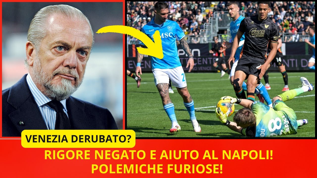 🔴 SCANDALO ARBITRALE A VENEZIA-NAPOLI! RIGORE NEGATO E VAR IN SILENZIO ...