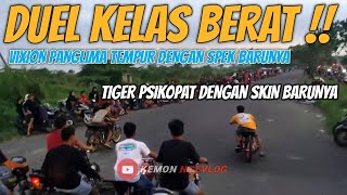 Vixion Panglima Tempur Ketemu Tiger Psikop4t ‼️ Duel Kelas Berat Broo ‼️