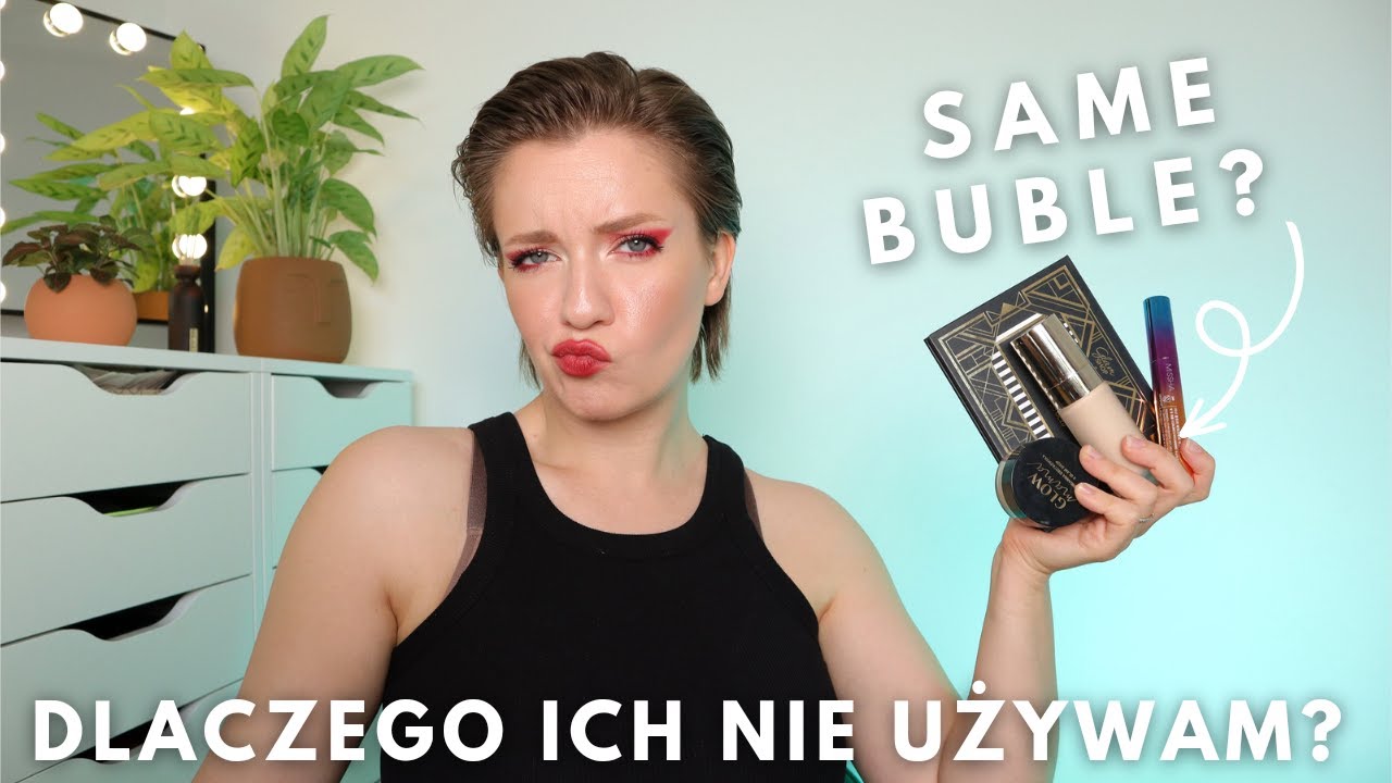 PO TE KOSMETYKI SIĘGAM NAJRZADZIEJ - Same buble w mojej kolekcji?