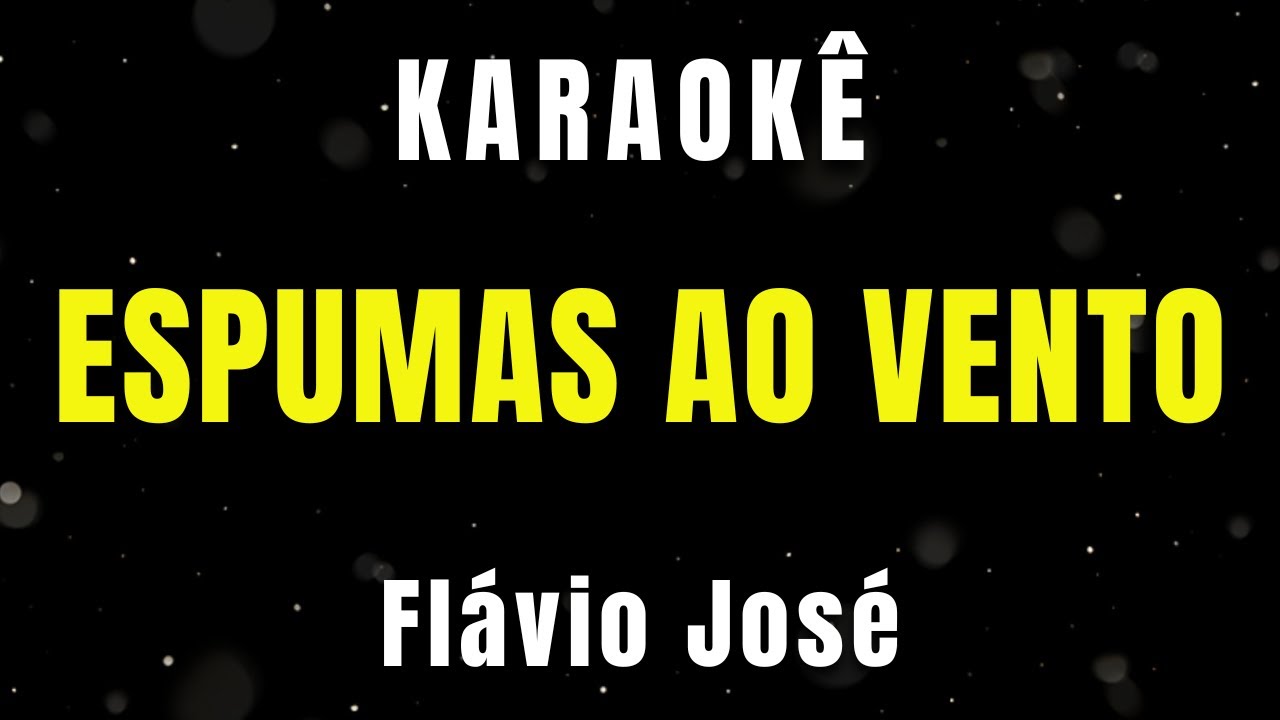 Karaokê - Espumas ao Vento - Flávio José