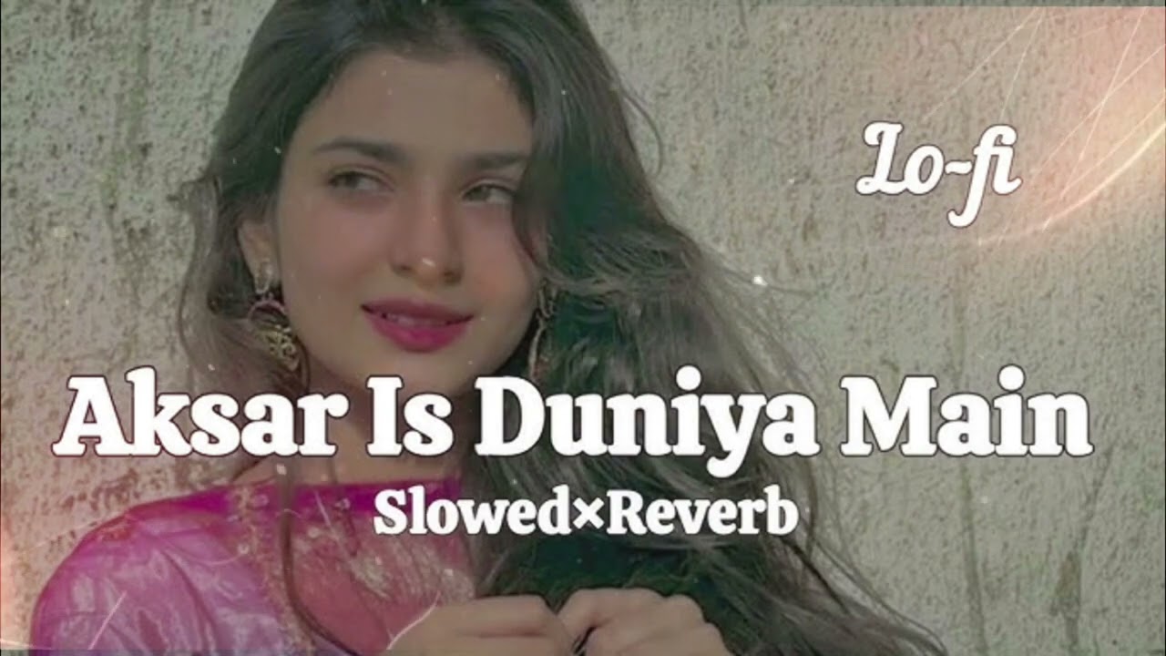 Aksar Is Duniya Mein 💔 | Slowed + Reverb | Sad Romantic Vibes | Heart Touching Song | LoFi Version 🎧