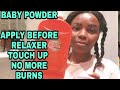 BABY  POWDER APPLY BEFORE  RELAXER TOUCH  UP // SAY GOODBYE TO SCALP BURNS//  TUTORIAL