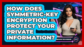 How Does Symmetric-key Encryption Protect Your Private Information? - Emerging Tech Insider