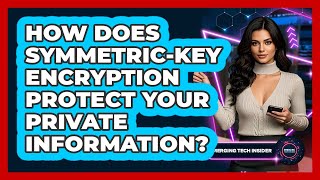 How Does Symmetric-key Encryption Protect Your Private Information? - Emerging Tech Insider