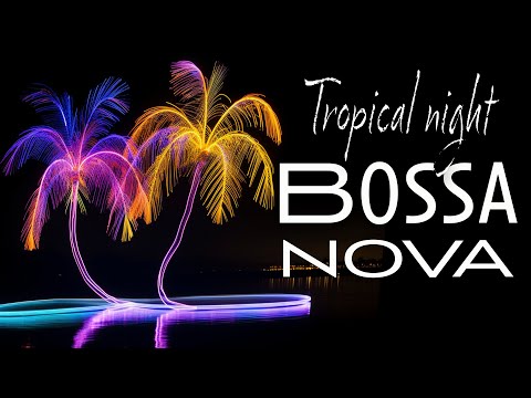 Tropical Night Bossa Nova 🌴 Soft Guitar Jazz for Endless Summer