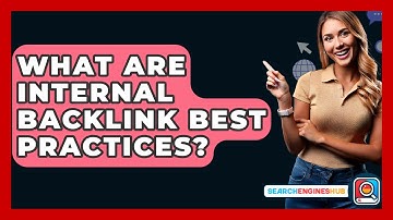 What Are Internal Backlink Best Practices? - SearchEnginesHub.com