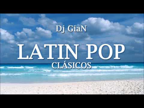 Dj Gian Latin Pop Clasicos Mix 5 Mana Luis Miguel Shakira Thalia Chayanne