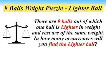 9 Balls Weight Puzzle || Weighing 9 Balls Puzzle (Find Lighter One) in minimum weighs