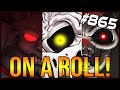 ON A ROLL! - The Binding Of Isaac: Afterbirth+ #865