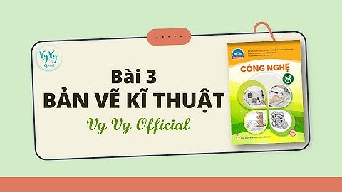 Công nghệ 8 bài 3 I Bản vẽ kĩ thuật I Chân trời sáng tạo I Vy Vy Official