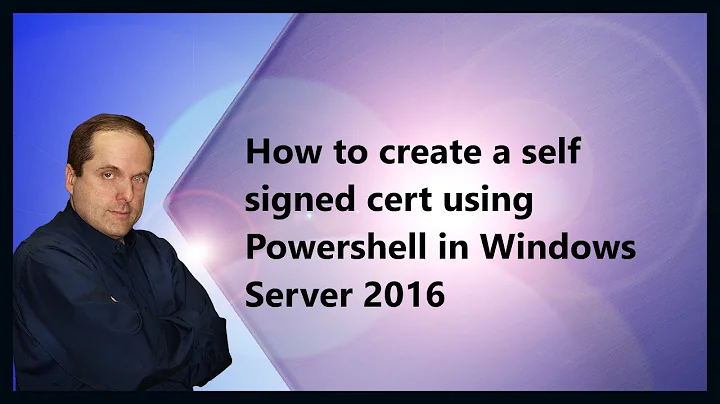How to create a self signed cert using Powershell in Windows Server 2016