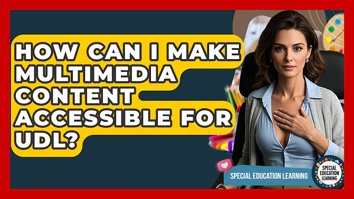 How Can I Make Multimedia Content Accessible For UDL? - Special Education Learning