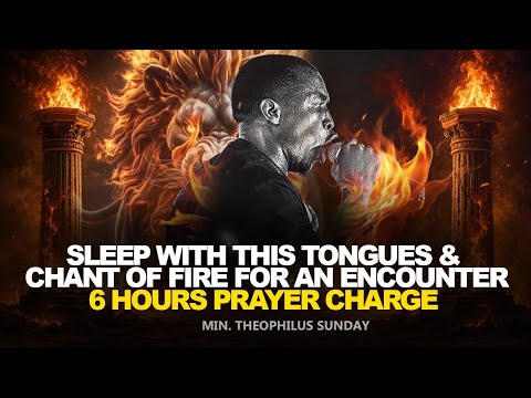 6 HOURS HEAVY TONGUES OF FIRE | THIS PRAYER WILL SET YOU ON FIRE || MIN. THEOPHILUS SUNDAY