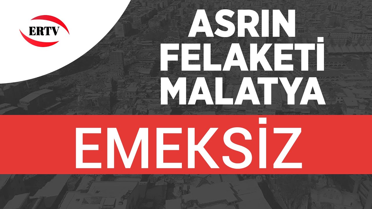 ASRIN FELAKETİ (MALATYA) EMEKSİZ