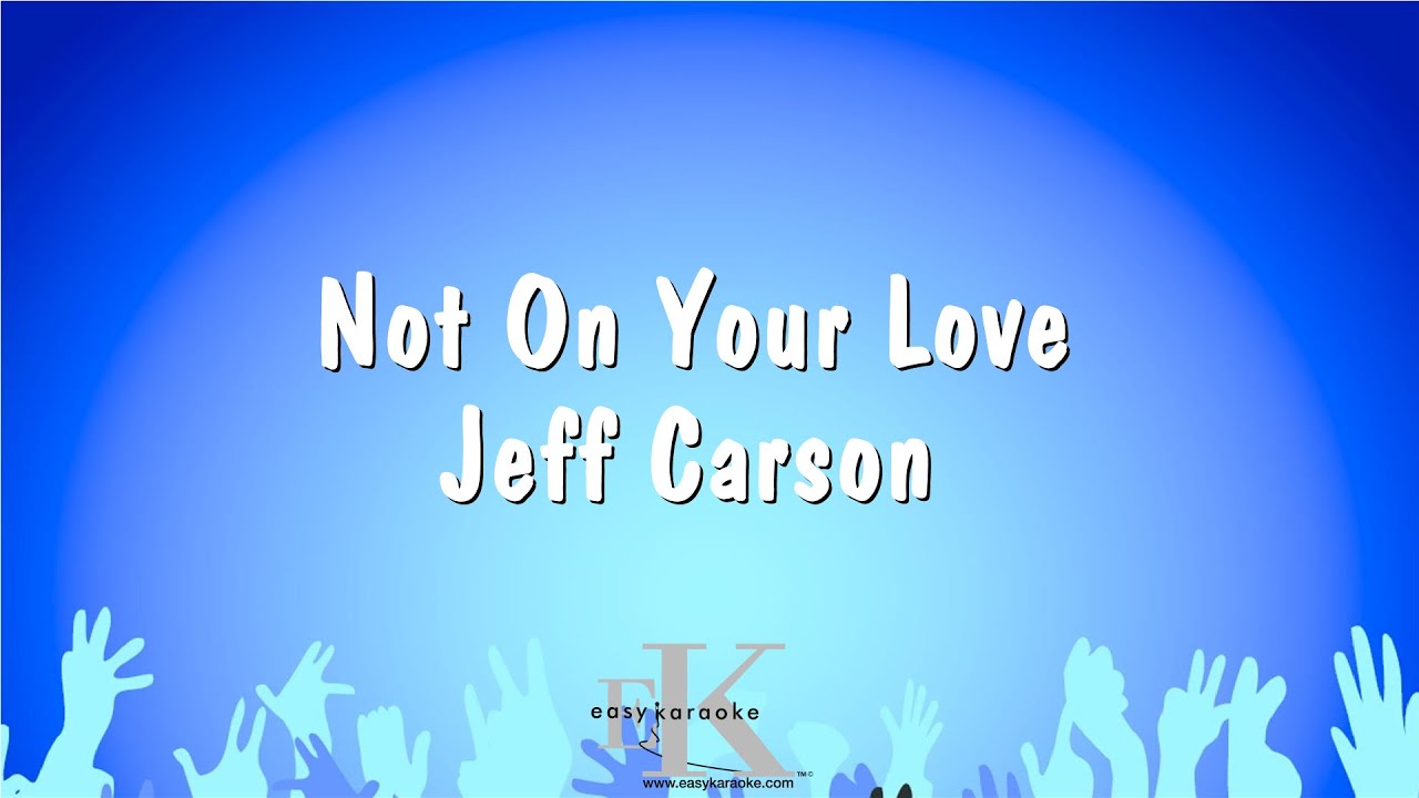 Not On Your Love - Jeff Carson (Karaoke Version)