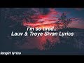 Download Im So Tired... || Lauv & Troye Sivan Lyrics Im So Tired... || Lauv & Troye Sivan Lyrics