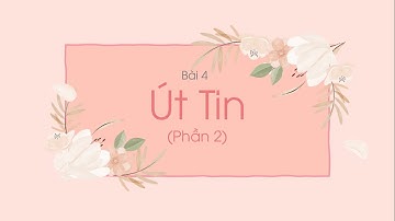 Bài 4: Út tin phần 2 - Tiếng Việt lớp 2 (bộ Chân trời sáng tạo) [olm.vn)