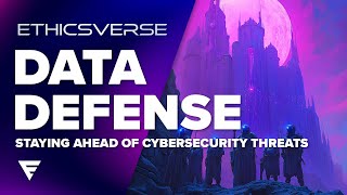 Data Defense: Staying Ahead of Cybersecurity Threats 🦾🛰️| Ethicsverse Webinar