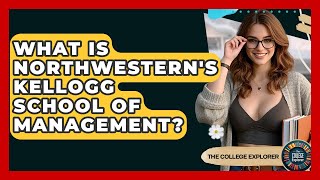 What Is Northwestern's Kellogg School Of Management - The College Explorer