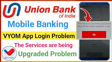 vyom union bank app login problem the services are being upgraded and will be made available soon