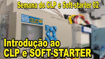 Introdução ao CLP e SOFT-STARTER - Semana do CLP e Soft-starter 02