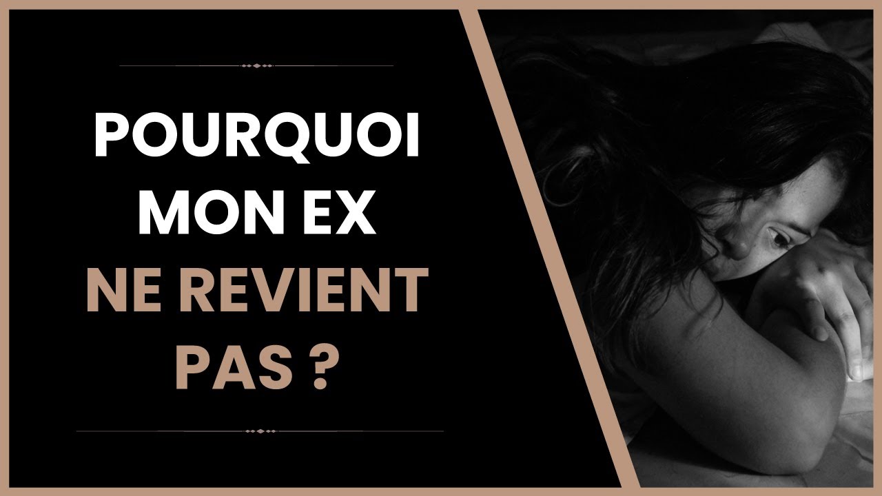 Pourquoi mon ex ne revient pas ? - YouTube