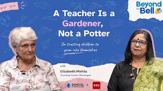 A Teacher Is a Gardener, Not a Potter ft. Elizabeth Mehta | Beyond the Bell Ep 6