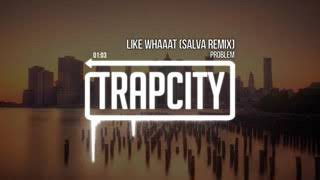 Trap City Problem   Like Whaaat Salva Remix 2It5FZC9QKI
