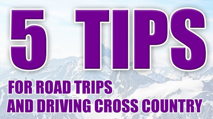 Road Trip Hacks Planning a Cross-Country Road Trip: Ultimate Guide